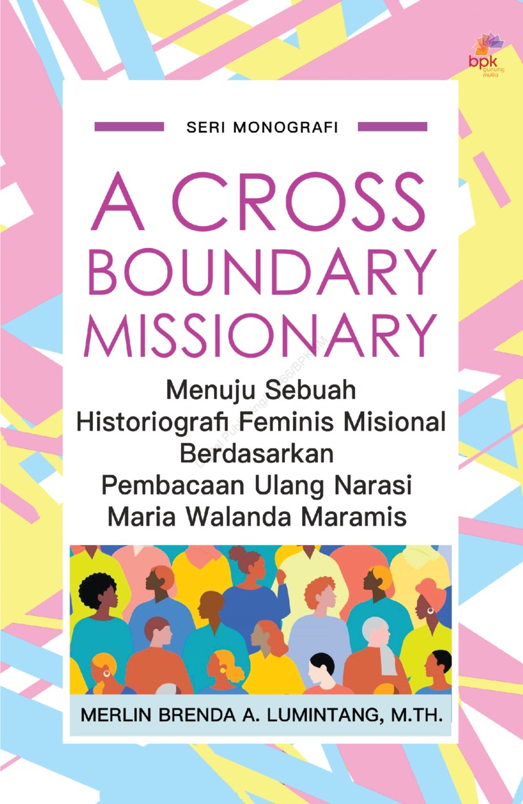 A cross-boundary missionary : menuju sebuah historiografi feminis misional berdasarkan pembacaan ulang narasi Maria Walanda Maramis