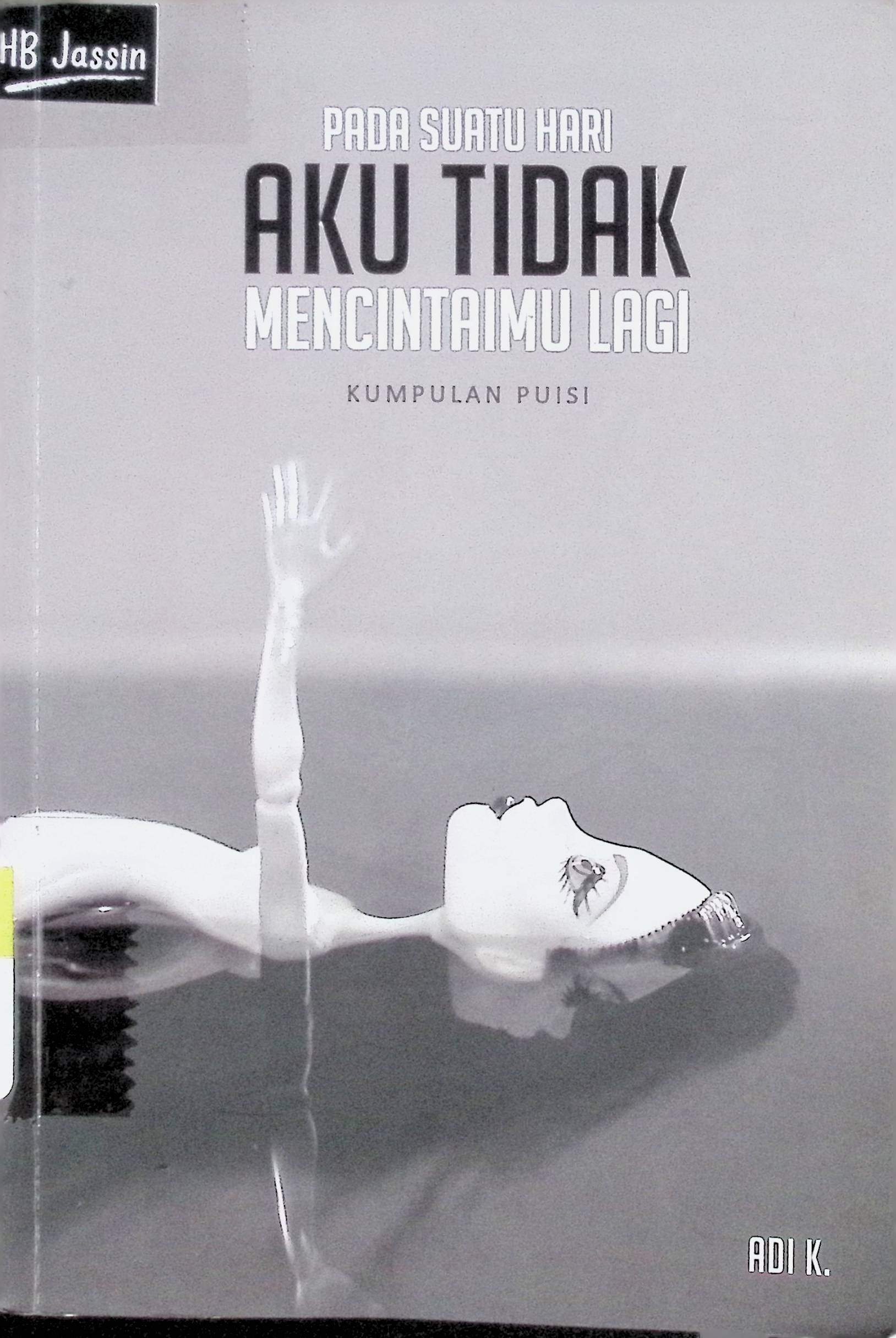 Pada suatu hari aku tidak mencintaimu lagi / Adi K. ;