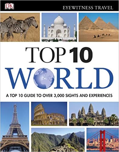 Top 10 world : a top 10 guide to over 3,000 sights and experiences