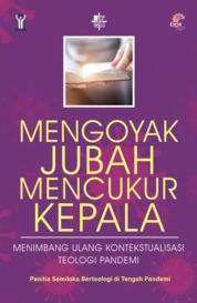Mengoyak jubah, mencukur kepala : menimbang ulang kontekstualisasi teologi pandemi