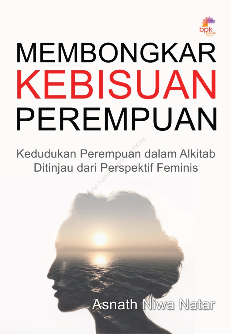 Membongkar kebisuan perempuan : kedudukan perempuan dalam Alkitab ditinjau dari persepektif feminis