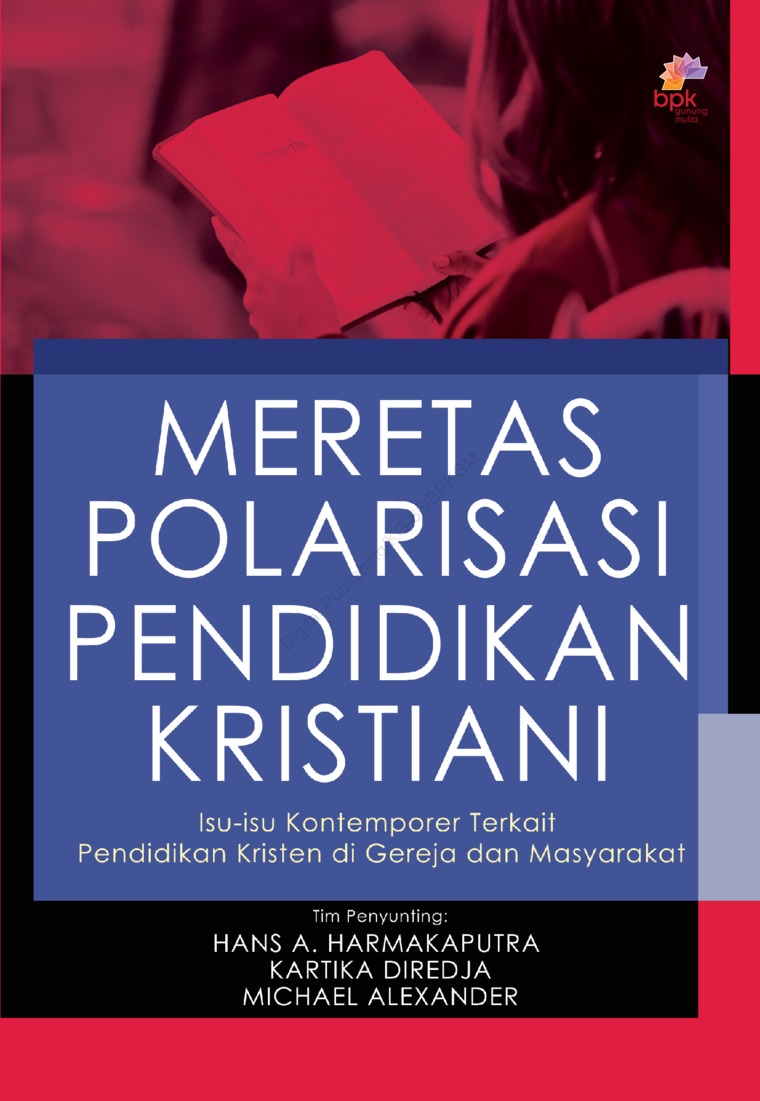 Meretas polarisasi pendidikan kristiani :  isu-isu kontemporer terkait pendidikan kristen di gereja dan masyarakat / Joas Adiprasetya, Michael Alexander, Kartika Diredja, Marensiana Hale, Hans A. Harmakaputra, Jessice Novia Layantara, Jenniffer F.P. Pelupessy-Wowor, Wemmy Prayogo, Rikke Astria Rosady, Nancy Novita Souisa, Daniel Stefanus, Sweety, Reza Alexander Antonius Wattimena ; Penyunting, Hans A. Harmakaputra, Kartika Diredja, Michael Alexander