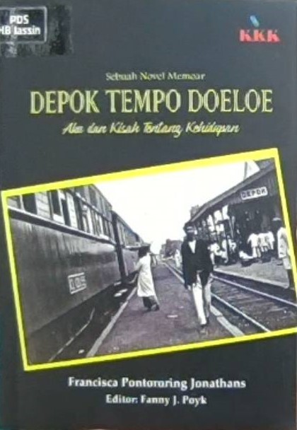 Depok tempo doeloe, aku dan kisah tentang kehidupan : sebuah novel memoar