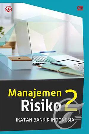 Manajemen Risiko 2 :  modul sertifikasi manajemen risiko tingkat II / Ikatan Bankir Indonesia