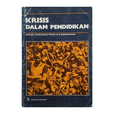Krisis dalam Pendidikan : Miguel Fernandez, S.Gopinathan; penerjemah. R. Soeparmo