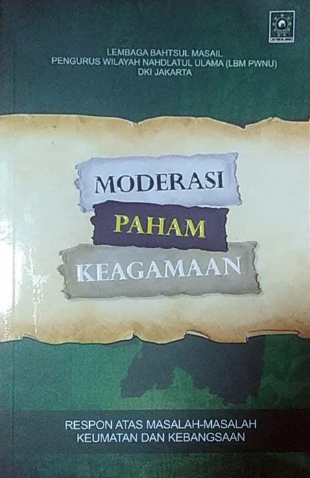 Moderasi paham keagamaan : respon atas masalah-masalah keumatan dan kebangsaan