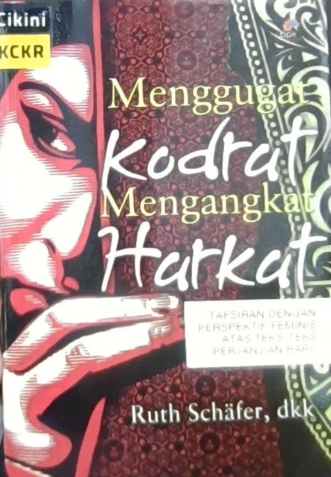Menggugat kodrat, mengangkat harkat : tafsiran dengan perspektif feminis atas teks-teks perjanjian baru