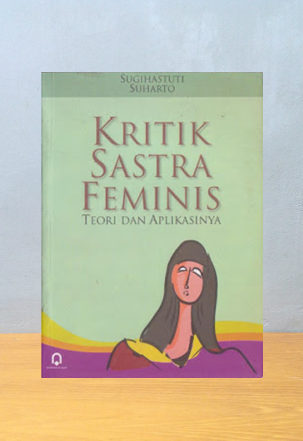 Kritik sastra feminis : teori dan aplikasinya