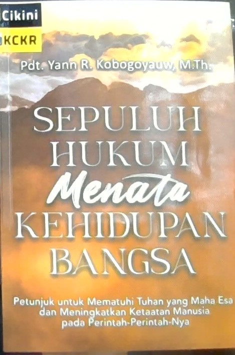 Sepuluh hukum menata kehidupan bangsa : petunjuk untuk mematuhi Tuhan yang maha esa dan meningkatkan ketaatan manusia pada perintah-perintah-nya
