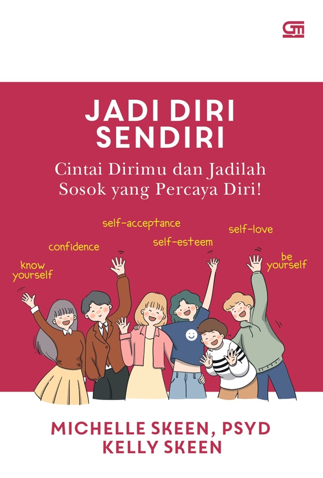 Jadi diri sendiri :  cintai dirimu dan jadilah sosok yang percaya diri / Michelle Skeen, PSYD, Kelly Skeen ; alih bahasa, Annisa Cinantya Putri, editor Miguel Angelo Jonathan