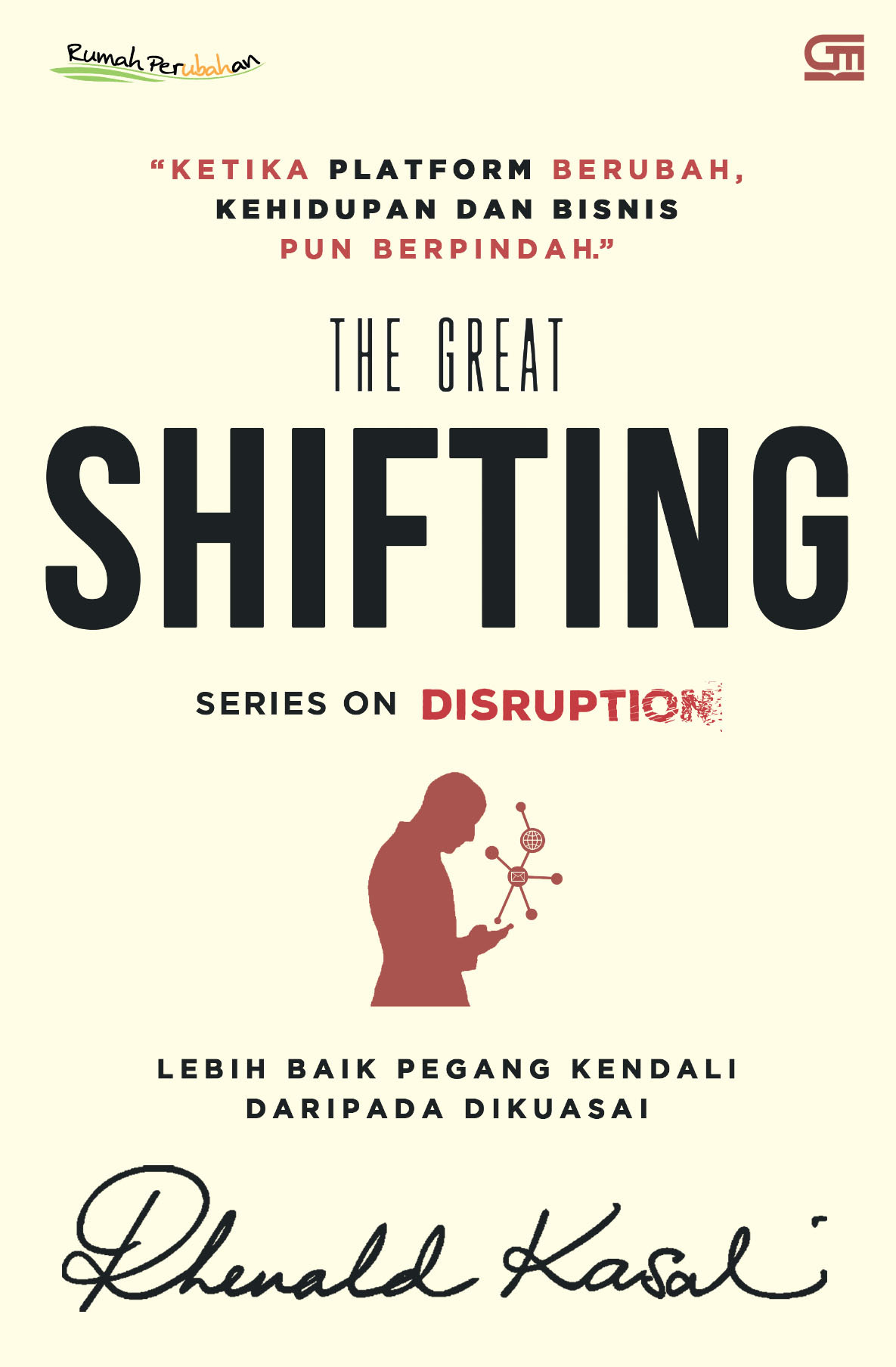 The great shifting :  lebih baik pegang kendali daripada dikuasai / Rhenald Kasali ; editor, Andi Tarigan