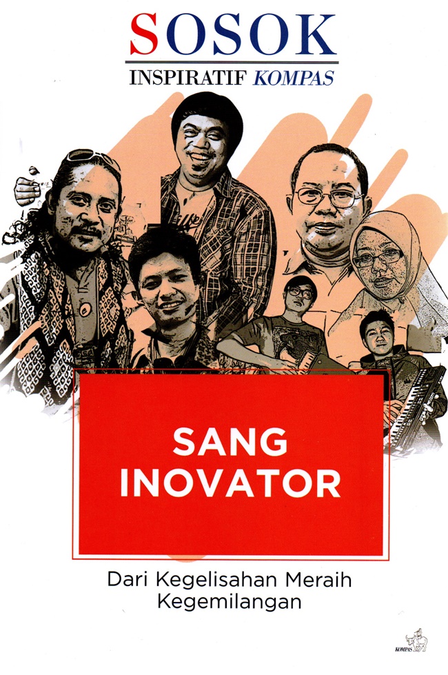 Sosok inspiratif kompas sang inovator : dari kegelisahan meraih kegemilangan