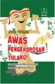 Awas pengeroposan tulang! : bagaimana menghindari dan menghadapinya