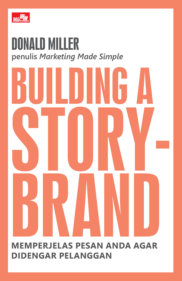 Building a storybrand : memperjelas pesan anda agar didengar pelanggan