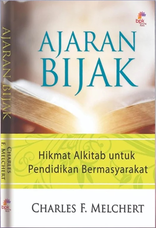 Ajaran Bijak :  Hikmat Alkitab untuk Pendidikan Bermasyarakat / Charles F. Melchert ; penerjemah, Kristina Santi Tjhahjadi-Prijatna ; editor, Adri B. Setiawan, Hana Pattinama, dan Veronica B. Vonny