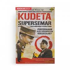 Kudeta supersemar : Penyerahan atau perampasan kekuasaan?