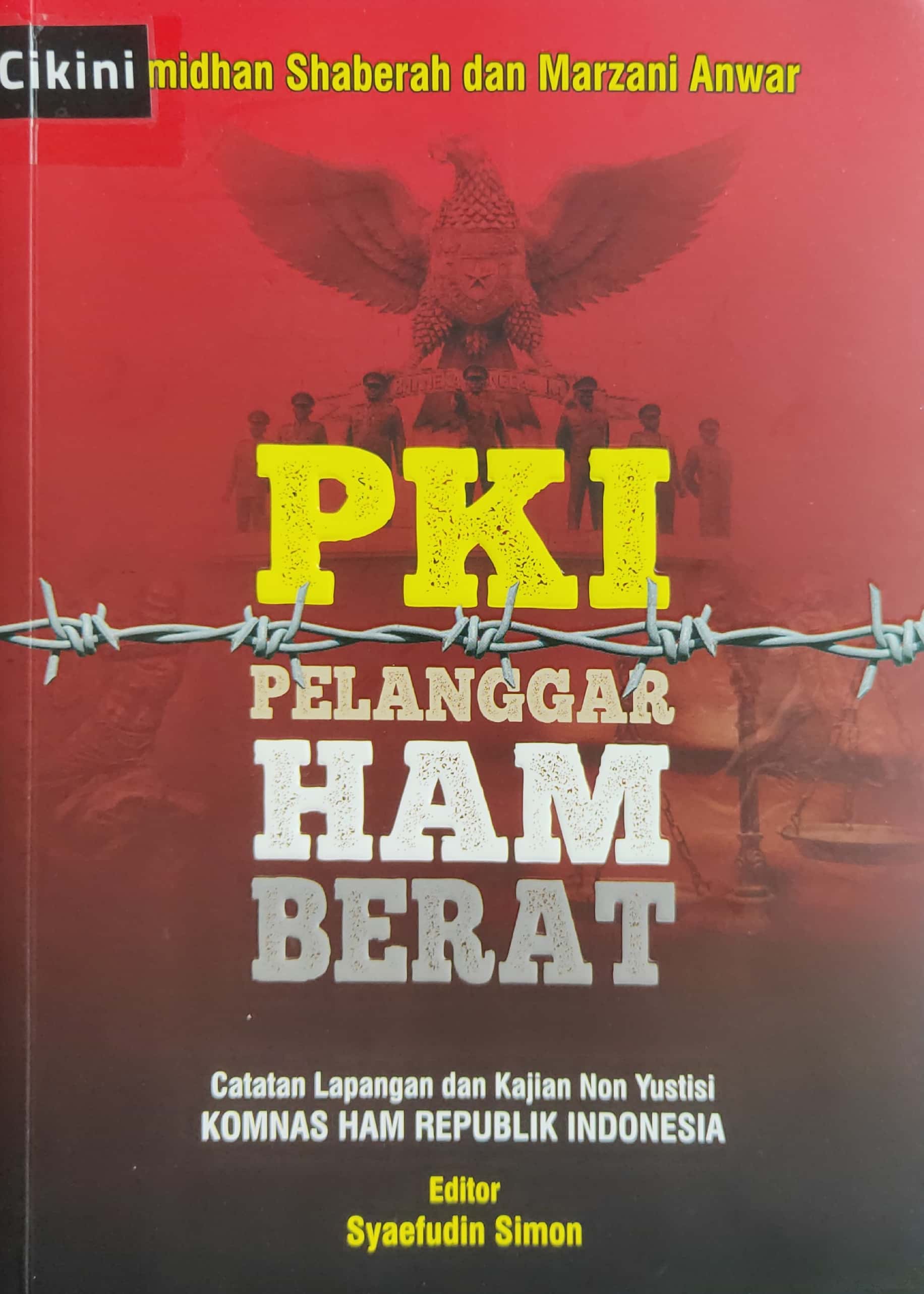 PKI pelanggar HAM berat :  Catatan lapangan dan kajian non yustisi komnas HAM Republik Indonesia / Amidhan Shaberah, Marzani Anwar ; editor, Syaefudin Simon