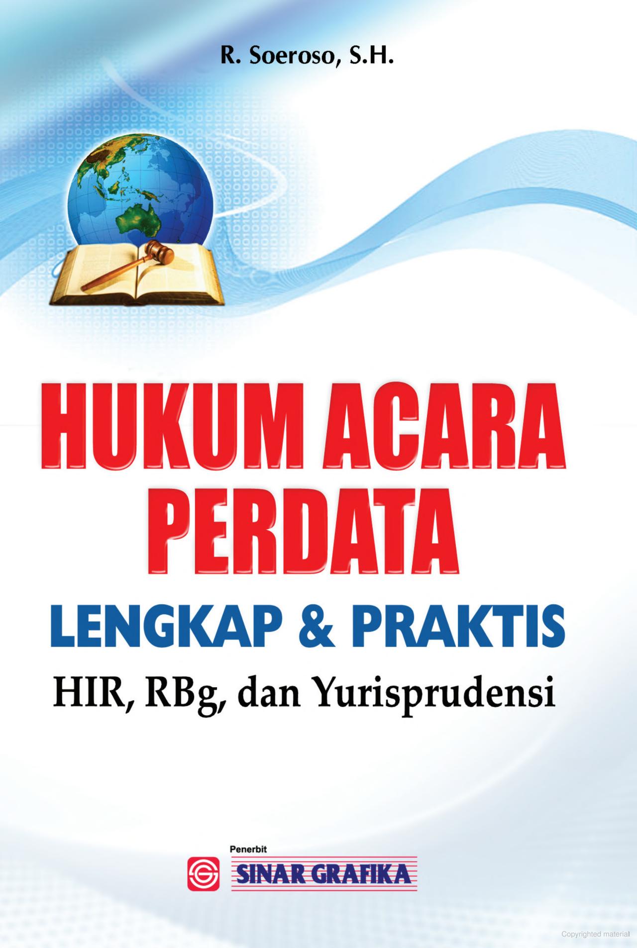 Hukum acara perdata lengkap dan praktis (HIR, RBg, dan Yurisprudensi) / Soeroso ; editor, Leny Wulandari