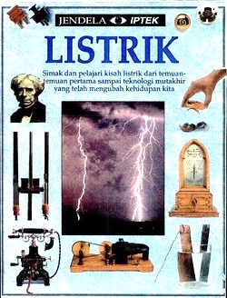 Listrik : simak dan pelajari kisah listrik dari temuan-temuan pertama sampai teknologi mutakhir yang telah mengubah kehidupan kita