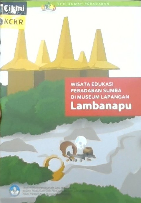Wisata edukasi peradaban sumba di museum lapangan Lambanapu / Retno Handini, Truman Simajuntak, I Made Geria, Harry Octavianus Sofian, M. Ruly Fauzi, Devi Ayu Aurora Nasution, Ngadiran