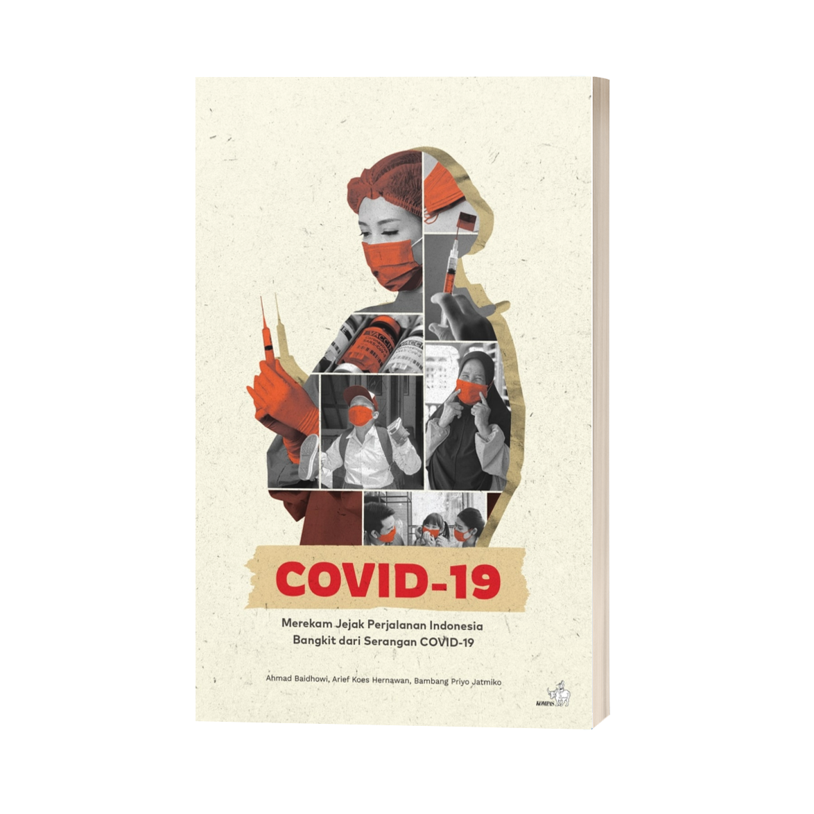 Covid-19 :  merekam jejak perjalanan Indonesia bangkit dari serangan covid-19 / Ahmad Baidhowi, Arief Koes Hernawan, Bambang Priyo Jatmiko