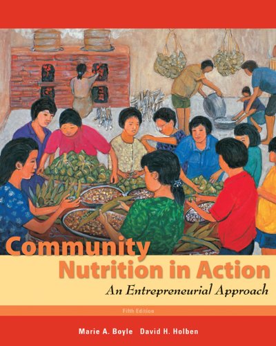 Community nutrition in actionn :  an entrepreneurial approach / Marie A. Boyle, David H. Holben
