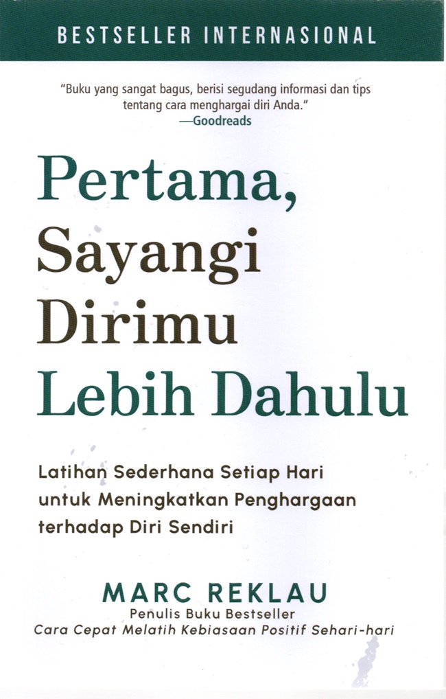 Pertama, sayangi dirimu lebih dahulu : latihan sederhana setiap hari untuk meningkatkan penghargaan terhadap diri sendiri