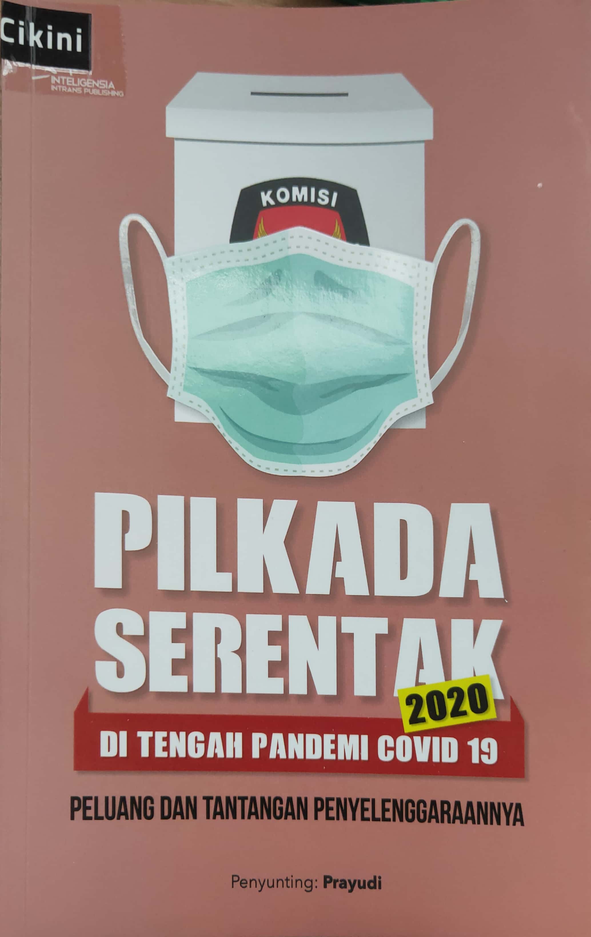 Pilkada serentak 2020 di tengah pandemi covid-19 :  peluang dan tantangan penyelenggaraannya / Aryojati Ardipandanto, Prayudi, Anin Dhita Kiki Amrynudin, Aryo Wasisto, Juniar Laraswanda Umagapi, Sidiq Budi Sejati, Ahmad Budiman