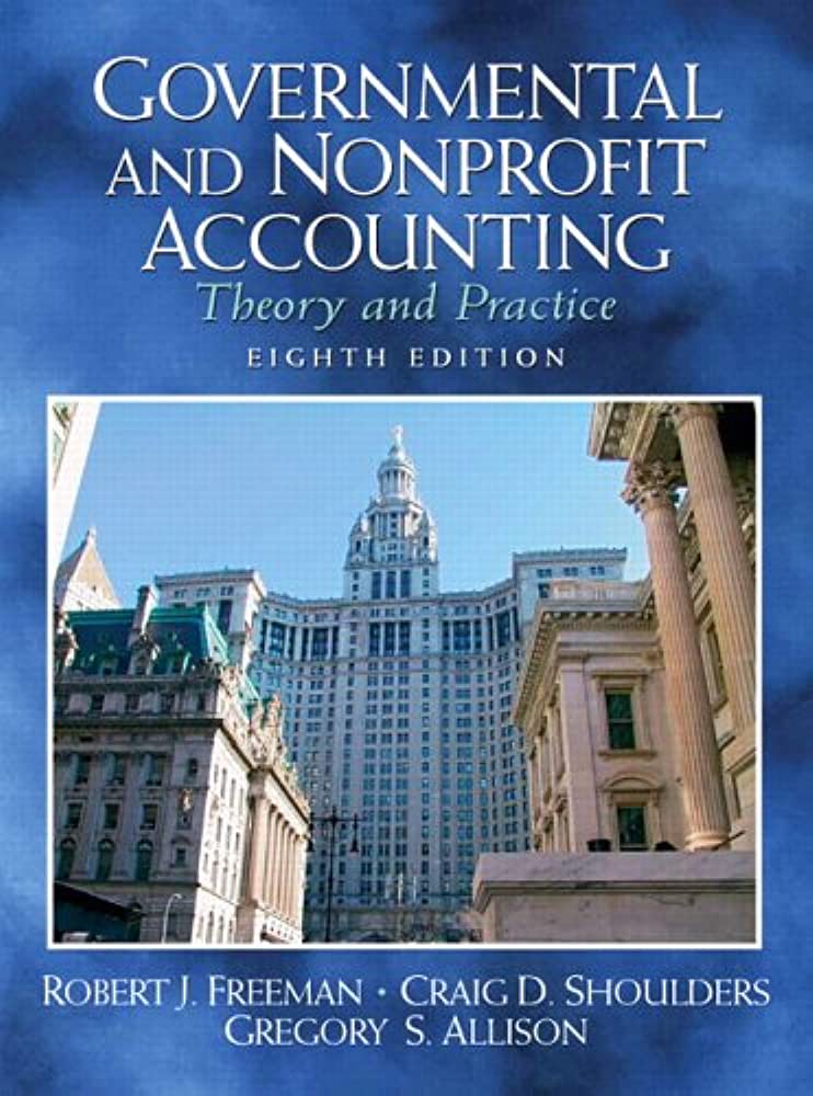 Governmental and nonprofit accounting :  theory and practice / Robert J. Freeman, Craig D. Shoulders, George S. Allison