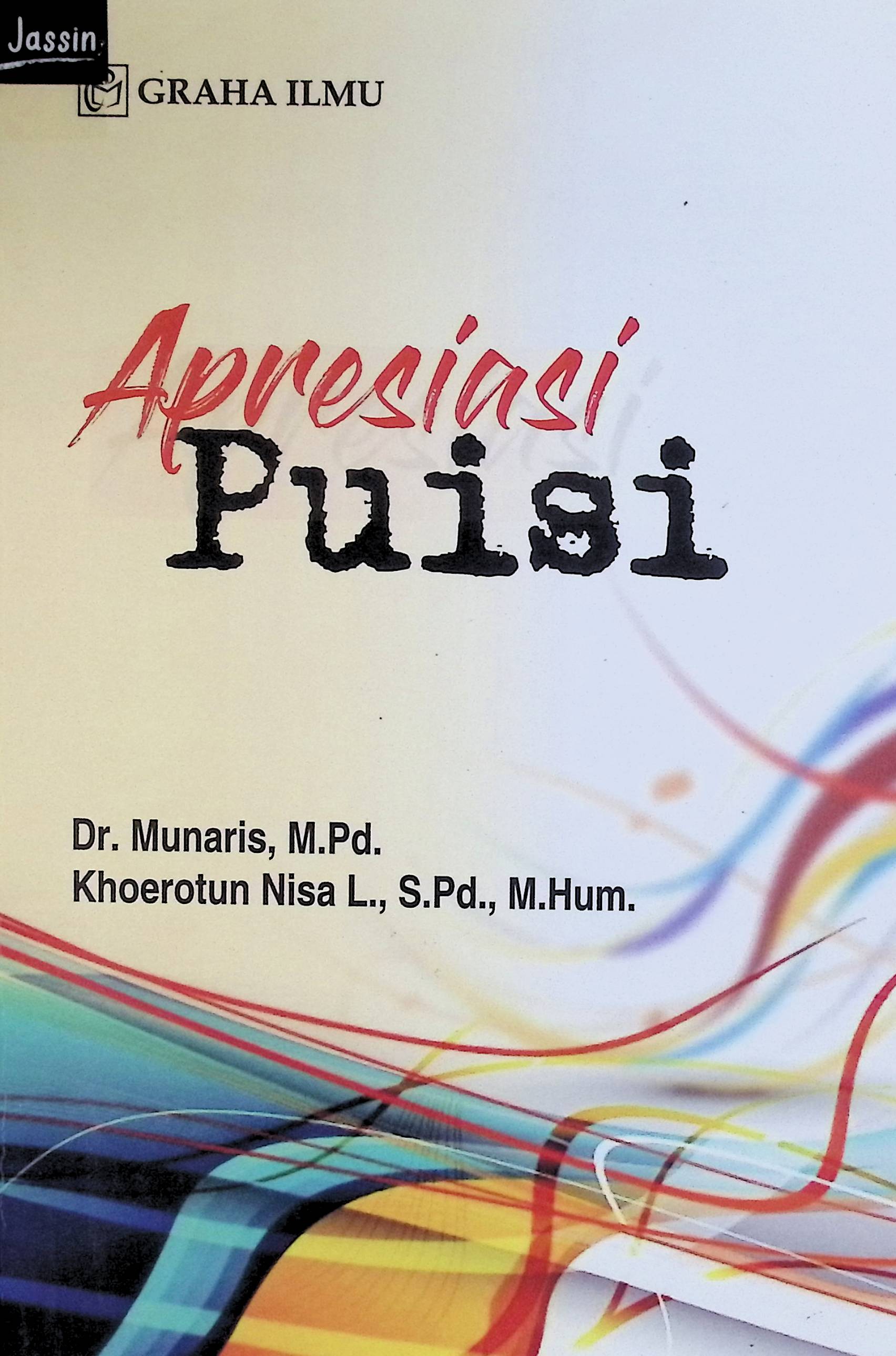 Apresiasi puisi / Dr. Munaris, M.Pd dan Khoerotun Nisa L., S.Pd., M.Hum.