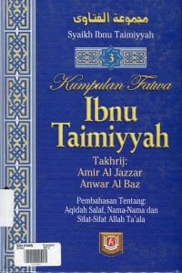 Kumpulan fatwa Ibnu Taimiyyah kitab nama-nama dan sifat-sifat Allah Swt, v.3 Syeikhul Islam Taqiyyudin Ahmad bin Taimiyah Al Hurani; penerjemah Abdurrahim Sufandi; ed. M. Iqbal Kadir