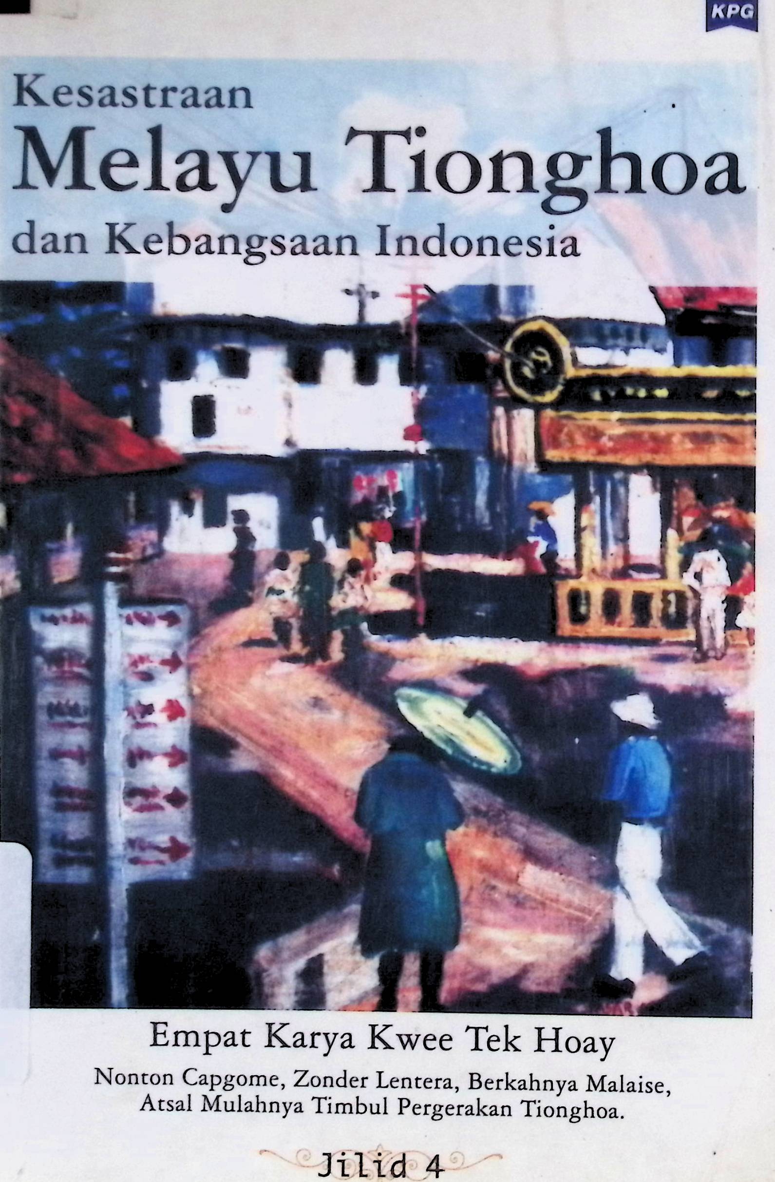 Kesusastraan Melayu Tionghoa dan kebangsaan Indonesia jilid 4 : empat karya Kwee Tek Hoay
