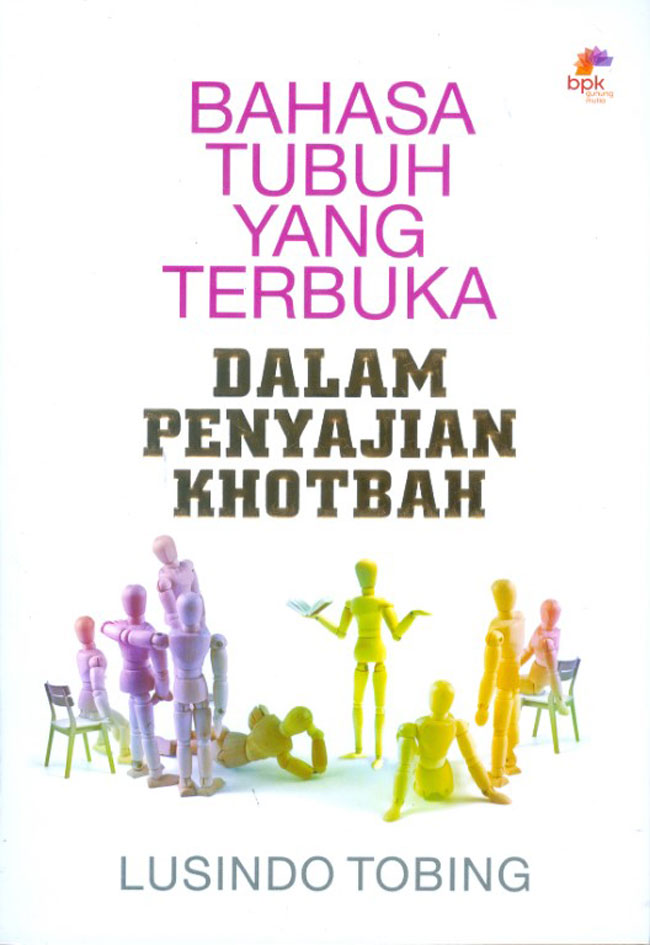 Bahasa tubuh yang terbuka dalam penyajian khotbah / Lusindo Yosep Lumban Tobing ; editor, Rika Uli Napitupulu