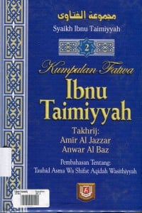 Kumpulan fatwa Ibnu Taimiyyah kitab tauhid uluhiyah; kitab tauhid Ar-Rububiyah, v.2 Syeikhul Islam Taqiyyudin Ahmad bin Taimiyah Al Hurani; penerjemah Abdul Somad Batubara, Abdurrahim Sufandi; ed. M. Iqbal Kadir