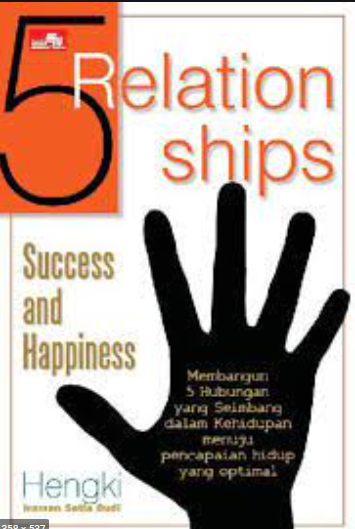 5 Relationships, success and happiness : Membangun 5 hubungan yang seimbang dalam kehidupan menuju pencapaian hidup yang optimal