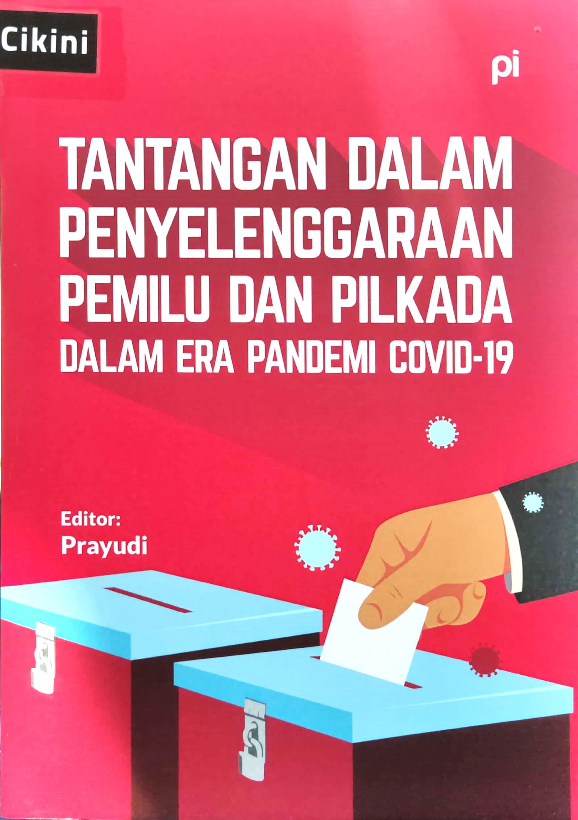 Tantangan dalam penyelenggaraan pemilu dan pilkada dalam era pandemi covid-19 / Debora Sanur L, Juniar Laraswanda Umagapi, Aryo Wasisto