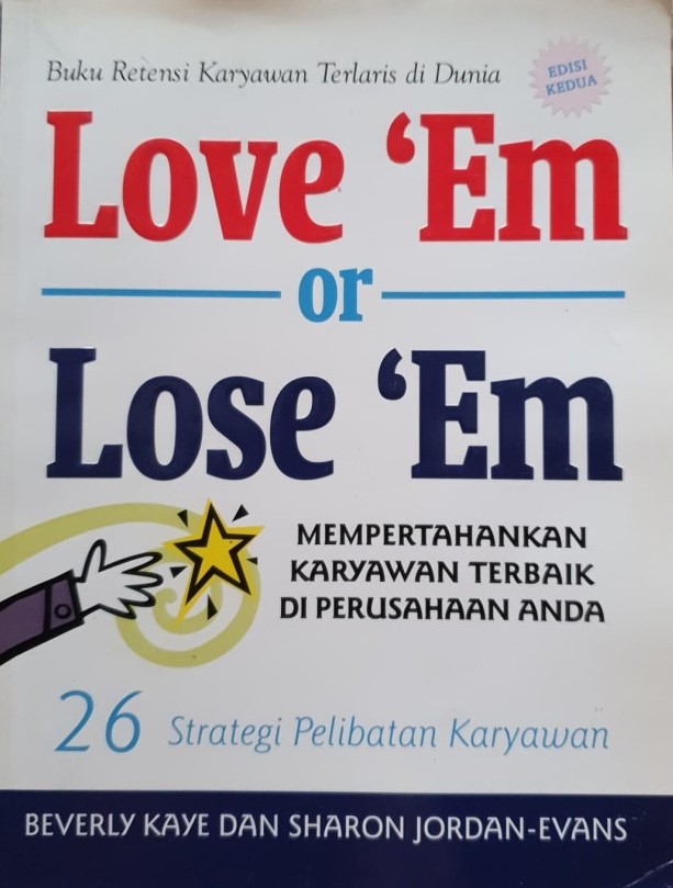 Love 'em or lose 'em :  mempertahankan orang-orang terbaik di perusahaan anda / Beverly Kaye, Sharon Jordan-Evans ; penerjemah, Sutanto ; editor, Nurcahyo Mahanani, Wisnu C. Kristiaji