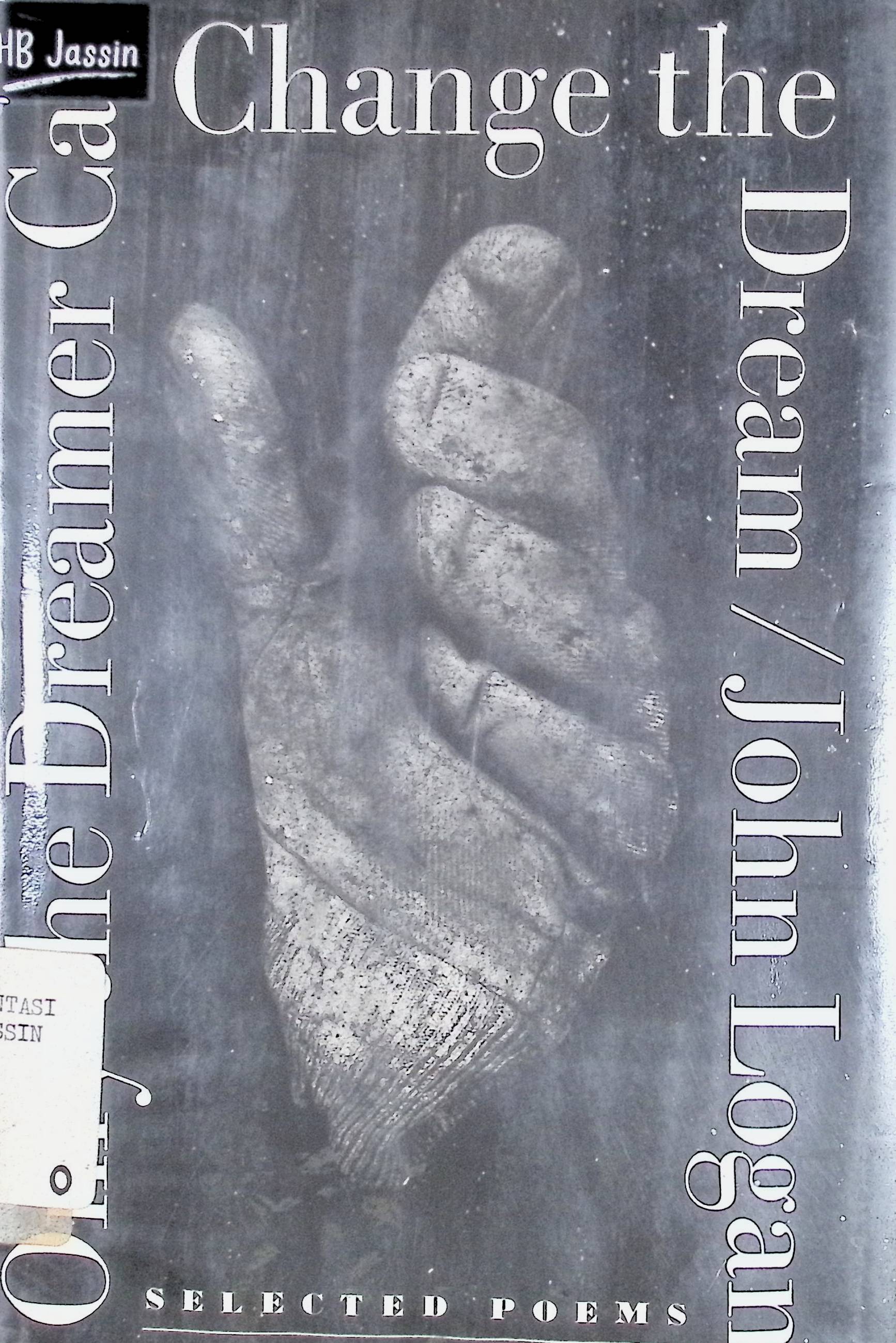 Only the dreamer can change the dream :  selected poems / John Logan