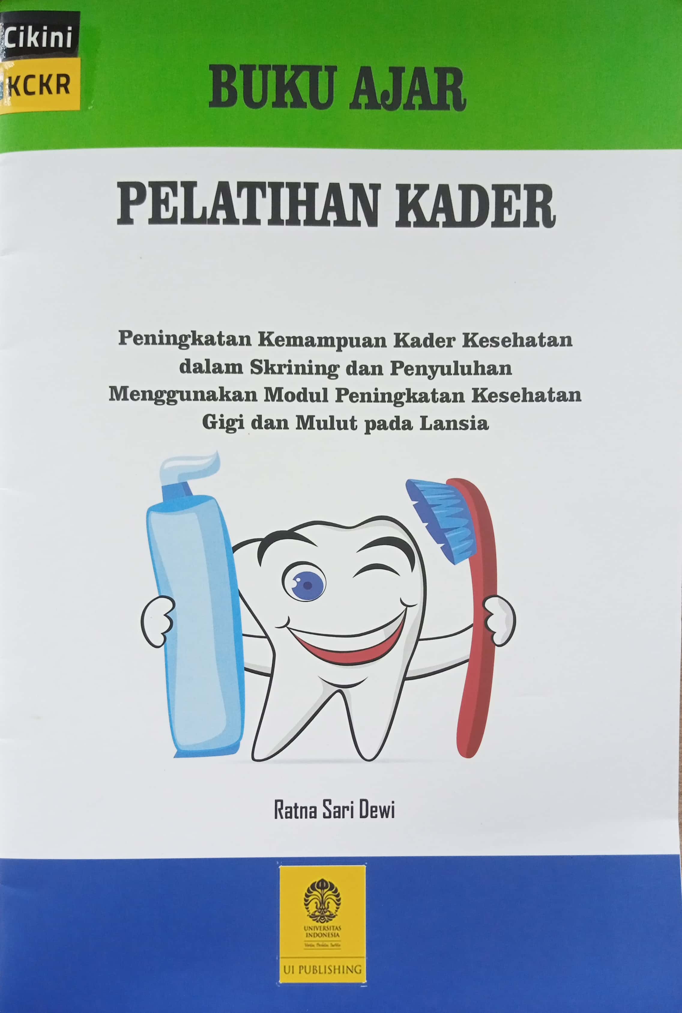 Buku ajar pelatihan kader : peningkatan kemampuan kader kesehatan dalam skrining dan penyuluhan menggunakan modul peningkatan kesehatan gigi dan mulut pada lansia