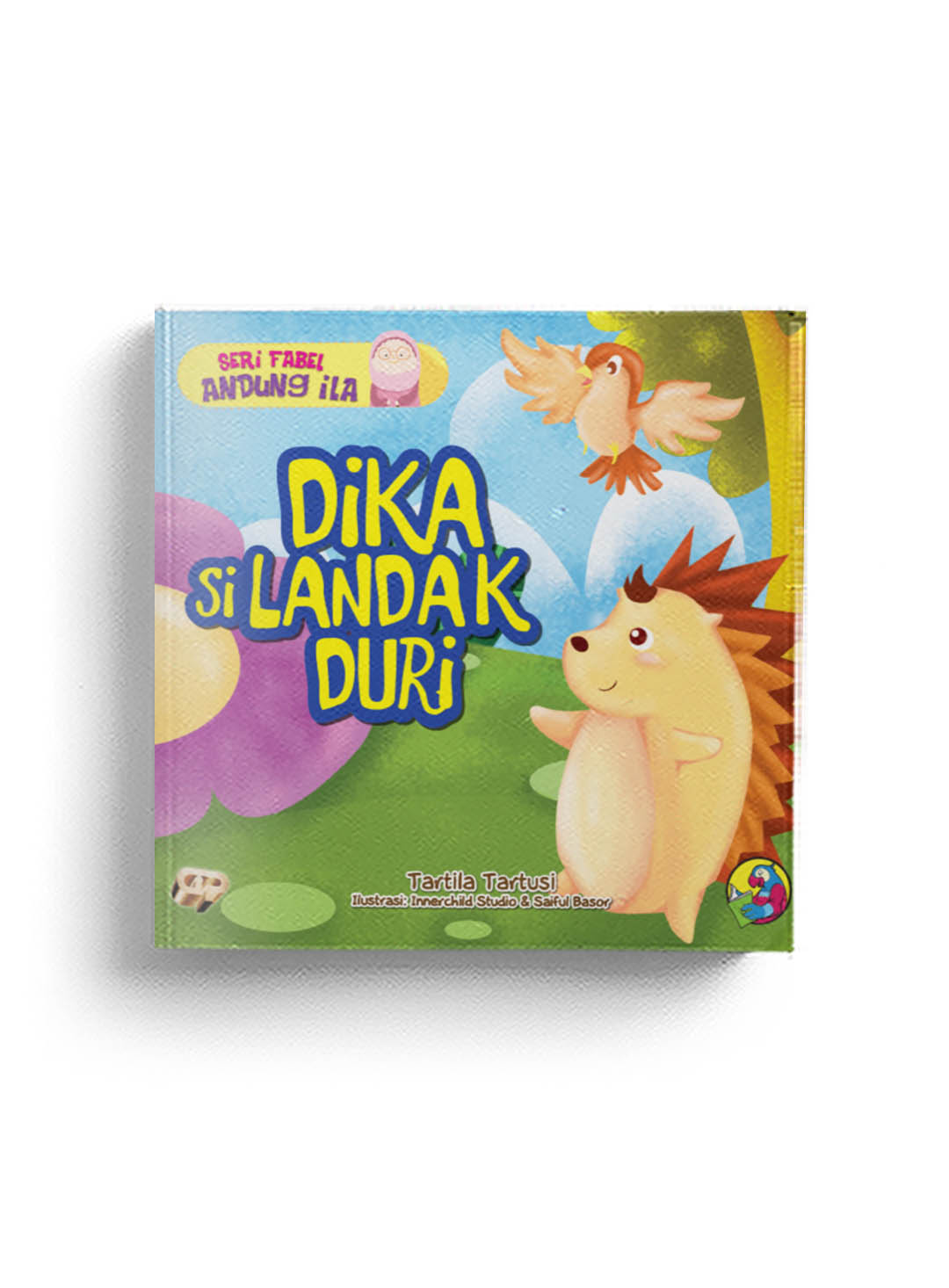 Seri fabel andung ila : Dika si landak duri