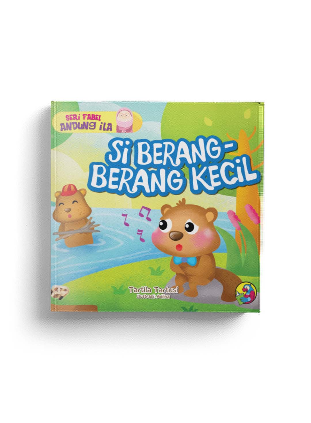 Seri fabel andung ila : Si Berang-berang kecil