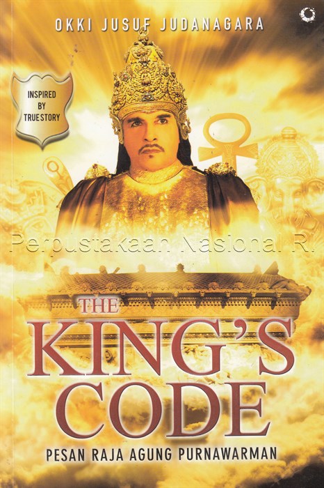The king's code :  pesan raja agung Purnawarman / Okki Jusuf Judanagara ; editor, Ermina Zahra
