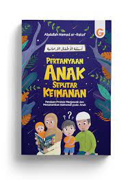Pertanyaan anak seputar keimanan : panduan praktis menjawab dan menanamkan keimanan pada anak