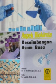 Aspek biokimia keseimbangan asam basa / Dr. dr. Ninik Mudjihartini, M.S. ; editor, Dr. Fadilah, S.Si, M.Si.