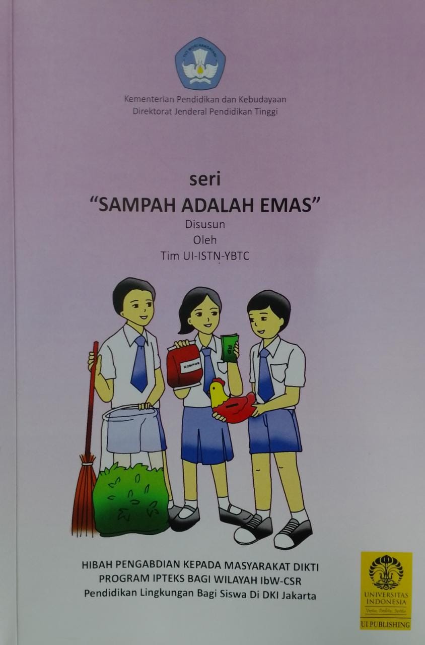 Sampah adalah emas : hibah pengabdian kepada masyarakat Dikti Program Ipteks bagi wilayah Ibw-CSR pendidikan bagi siswa di DKI Jakarta