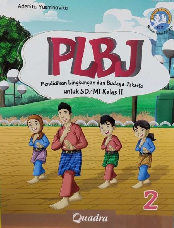 PLBJ pendidikan lingkungan dan budaya Jakarta untuk SD/MI kelas II / penulis, Adenita Yusminovita ; editor, Rina Handayani ; ilustrator, Tim Quadra