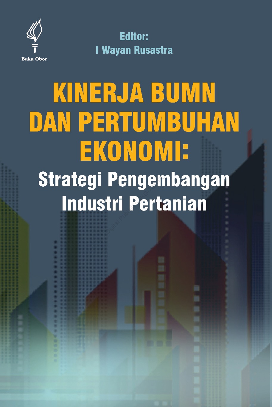 Kinerja BUMN dan pertumbuhan ekonomi :  strategi pengembangan industri pertanian / Burhanudin Mukhamad Faturahman, Eka Budiyanti, Iwan Hermawan, Mandala Harefa, Rafika Sari ; editor Prof. Dr. I Wayan Rusastra, APU