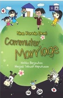Commuter marriage :  ketika berjauhan menjadi sebuah keputusan / Nina Kurnia Dewi ; penyunting bahasa, Hans Baihaqi