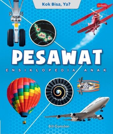 Ensiklopedia anak - kok bisa, ya? Pesawat