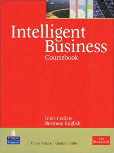 Intelligent Business Coursebook :  intermediate business English / Tonya Trappe, Graham Tullis ; editor, Ian Wood, Stephen Nicholl